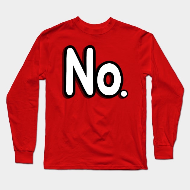 No. Long Sleeve T-Shirt by Sagansuniverse